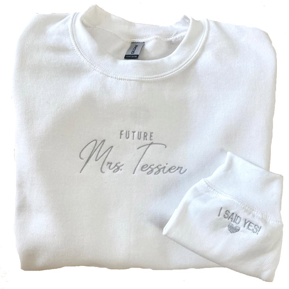 Embroidered Future Mrs Sweatshirt -Personalized Fiance -I Said Yes on the sleeve Engagement Gift -Newly Engaged -Custom Mrs Sweatshirt -Honeymoon Pajamas -Wedding Gift -Future Mrs Gift White