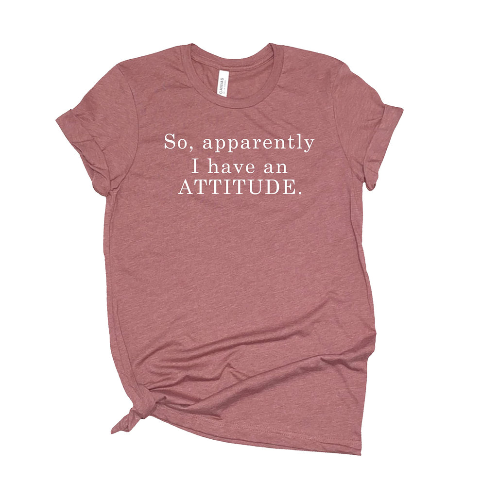 So Apparently I Have an Attitude T Shirt Womens T-Shirt Casual Top Graphic Tee Short Sleeve Shirt Attitude T Shirt Funny T-Shirt Heather Mauve