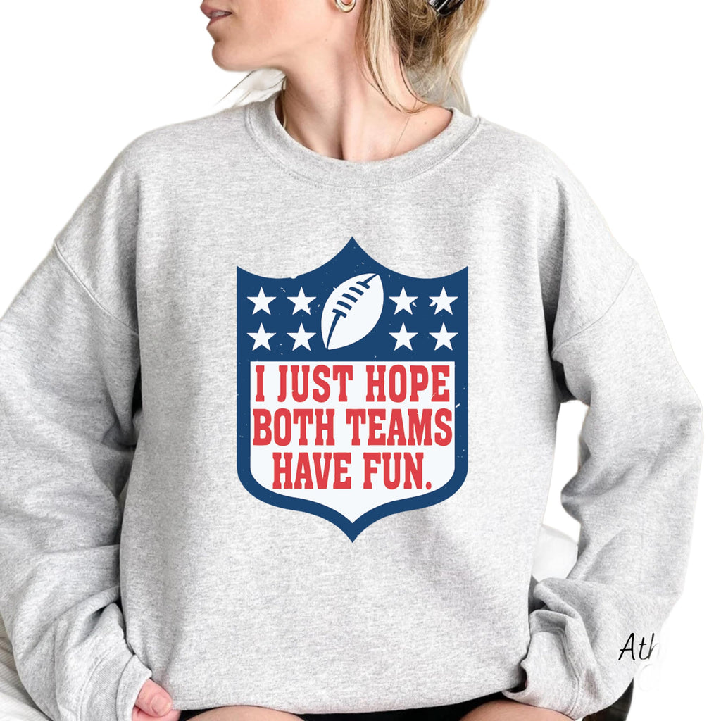 I Just Hope Both Teams Have Fun Sweatshirt | Funny Game Day Pullover for Football Fans | Super Bowl Party Outfit