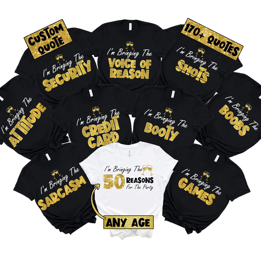 (Customizable) I'm Bringing The 50 Reasons Party Tshirts, 50th Birthday Shirt,Birthday Party Group Tshirt,Custom Matching Group Party Tees,Girl Trip Tee,Gold Glitter Effect-Flat Print