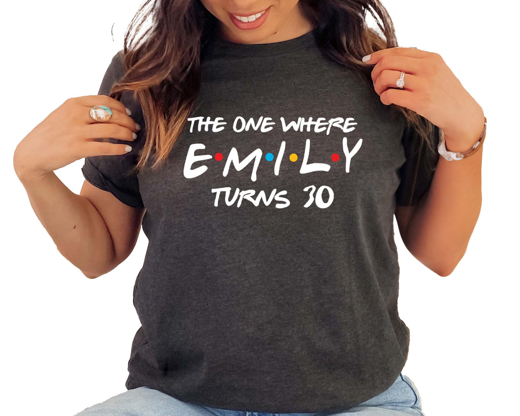 The One Where I Turn Thirty T-Shirt Women Funny Custom Name Personalized Birthday Party Squad Tee Multicolor