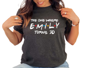 The One Where I Turn Thirty T-Shirt Women Funny Custom Name Personalized Birthday Party Squad Tee Multicolor