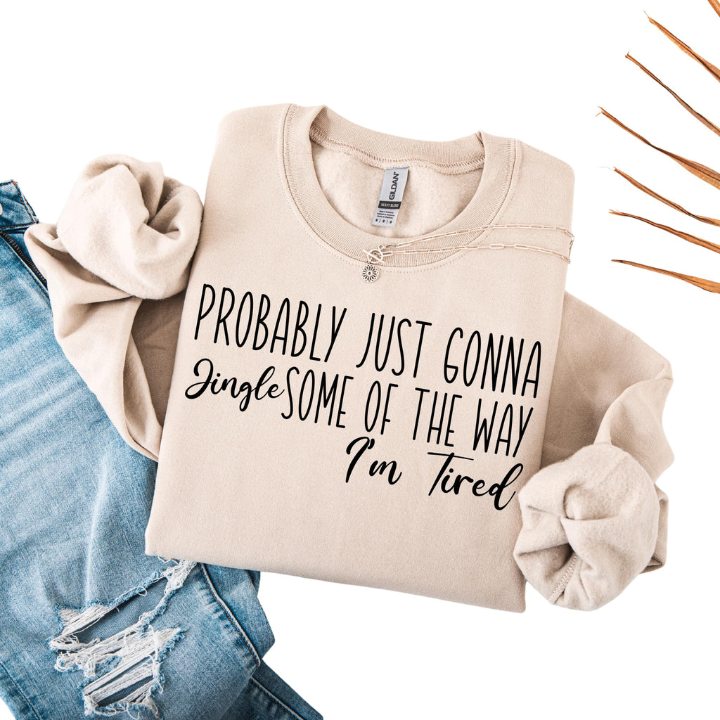 moonloom Probably Just Gonna Jingle Some Of The Way I'm Tired Sweatshirt, Funny Jingle Ally the Way Christmas Sweater, Jingle Pulover Hoodie, Cute Holiday Humor Long Sleeve Top White